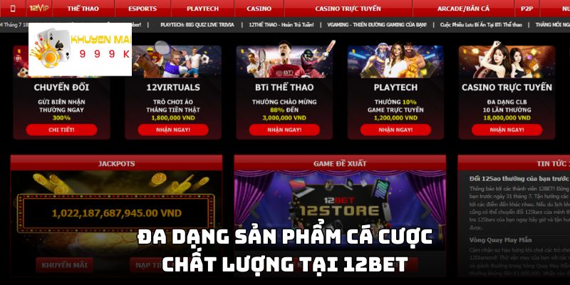 Đa dạng sản phẩm cá cược chất lượng tại 12BET