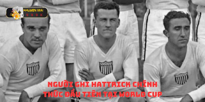 Người ghi Hattrick chính thức đầu tiên tại World Cup