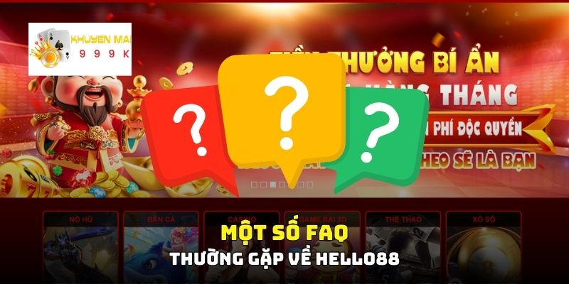 Một số FAQ thường gặp về Hello88