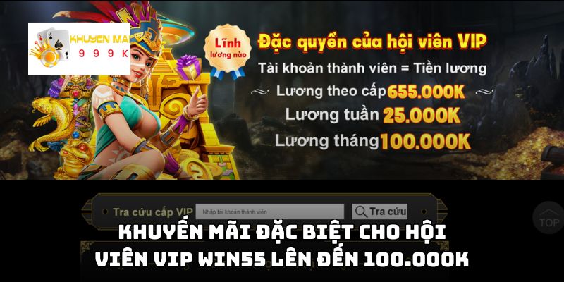 Khuyến mãi đặc biệt cho hội viên VIP Win55 lên đến 100.000k